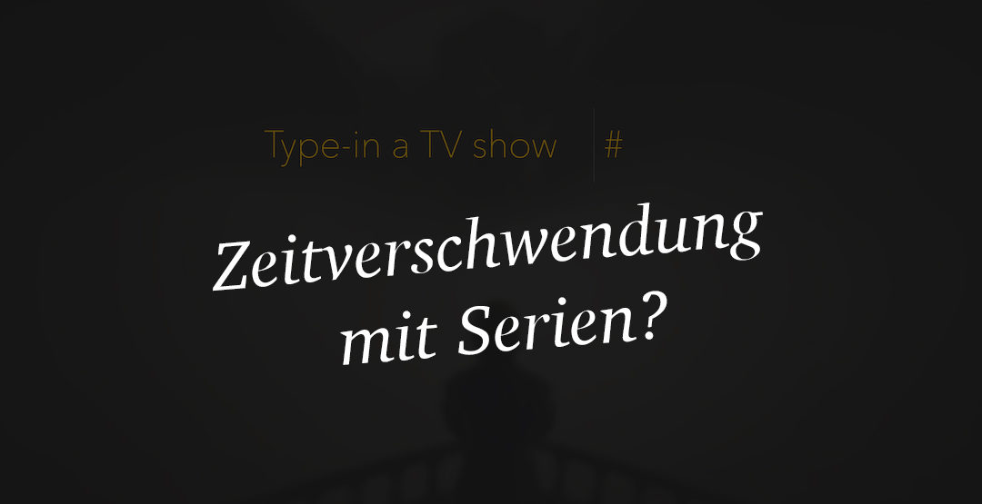 Wieviel Zeit verbringen wir mit dem Schauen von Serien?