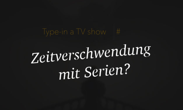 Wieviel Zeit verbringen wir mit dem Schauen von Serien?