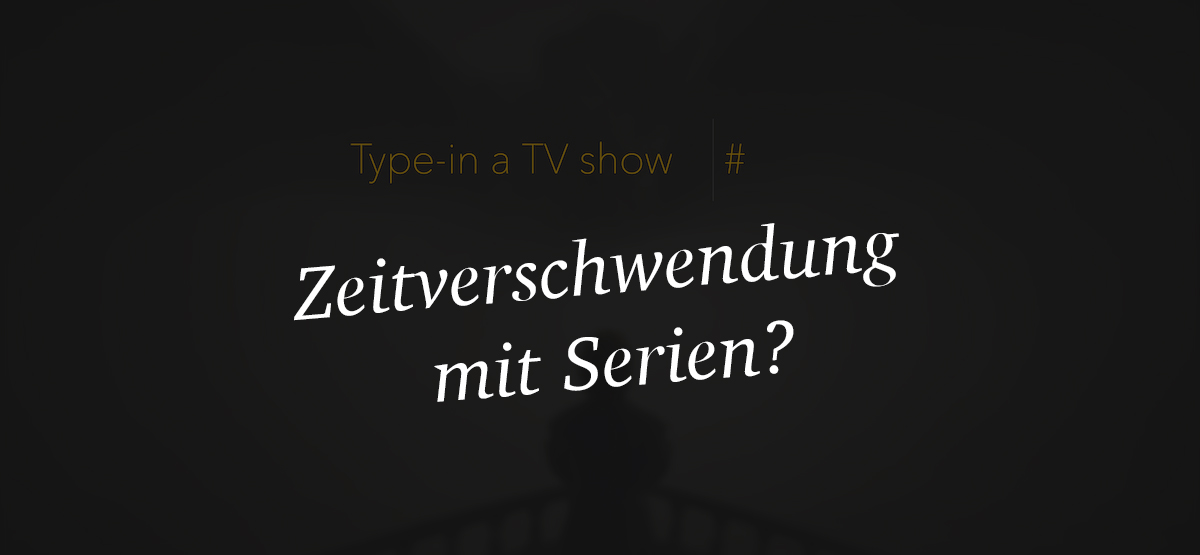 Wieviel Zeit verbringen wir mit dem Schauen von Serien?