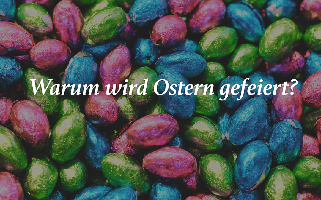 Warum wird Ostern gefeiert?
