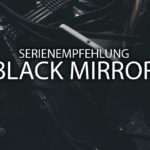 Black Mirror – Serienempfehlung #1