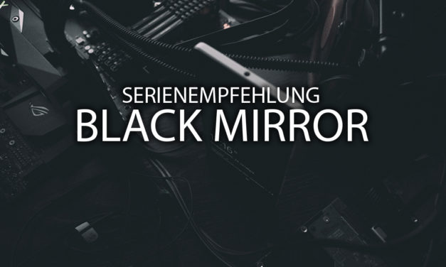 Black Mirror – Serienempfehlung #1