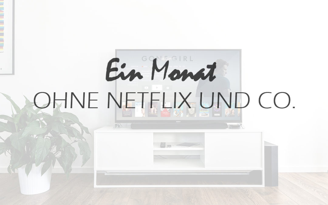 Ein Monat ohne Netflix & Co.