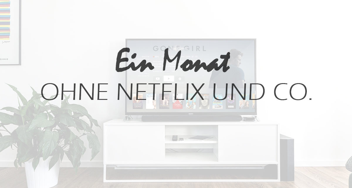 Ein Monat ohne Netflix & Co.