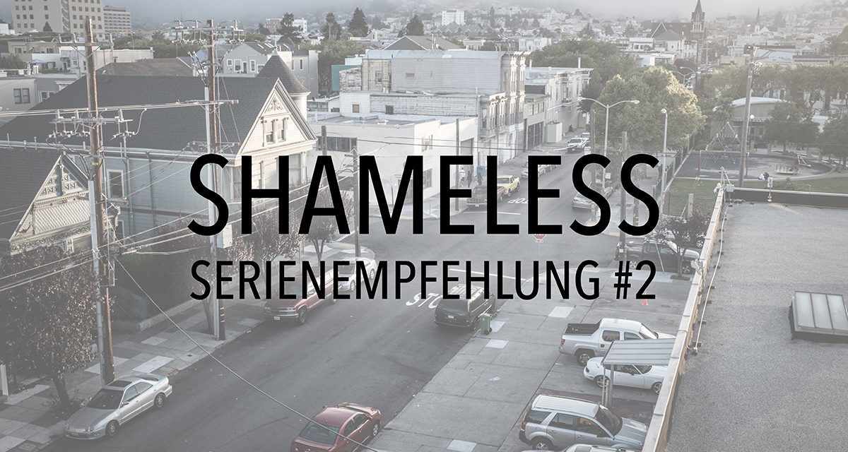 Shameless – Serienempfehlung #2