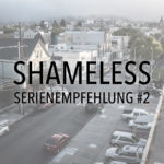 Shameless – Serienempfehlung #2